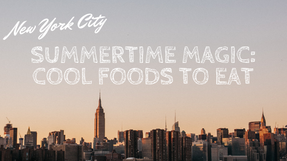 NYC: Cool Foods You Need to Eat This Summer