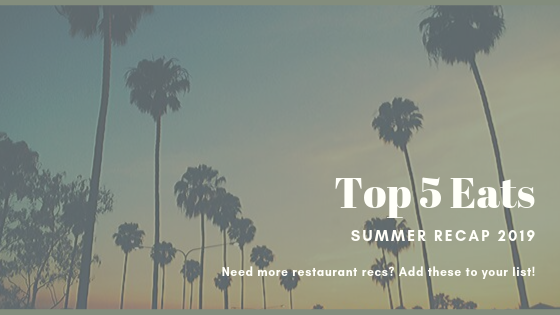 Top 5 Eats: Summer Recap 2019